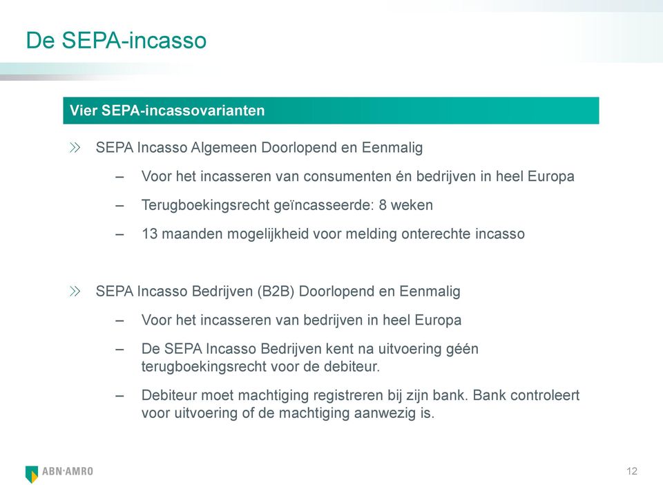(B2B) Doorlopend en Eenmalig Voor het incasseren van bedrijven in heel Europa De SEPA Incasso Bedrijven kent na uitvoering géén
