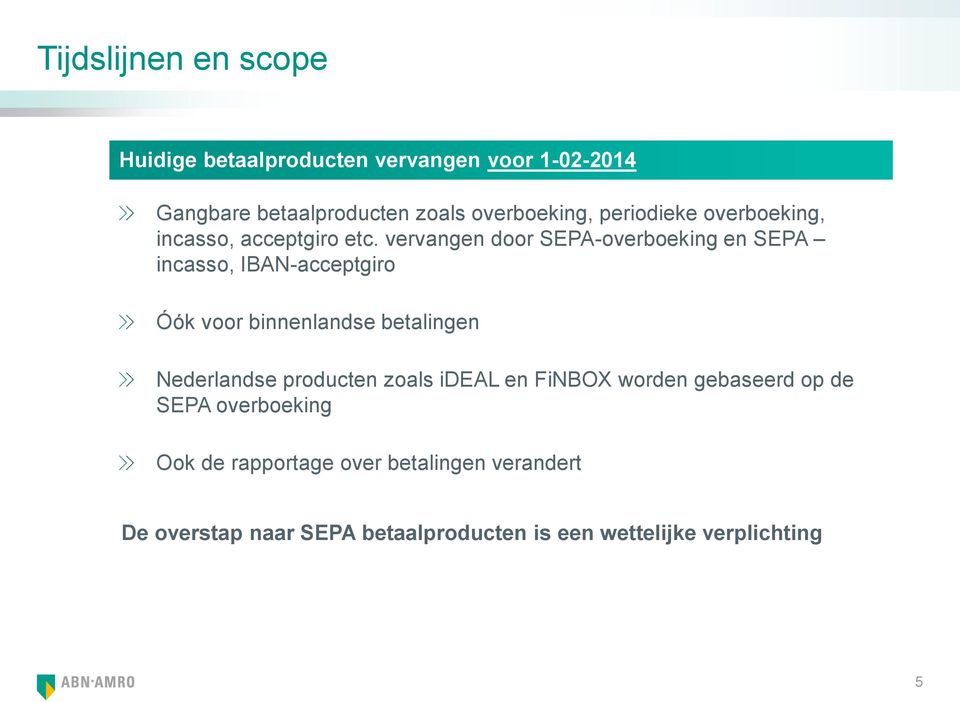 vervangen door SEPA-overboeking en SEPA incasso, IBAN-acceptgiro Óók voor binnenlandse betalingen Nederlandse