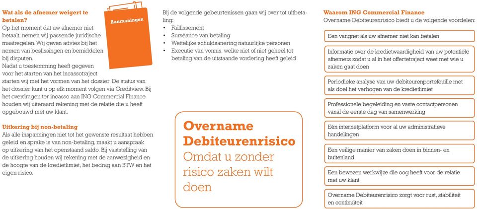 Bij het overdragen ter incasso aan ING Commercial Finance houden wij uiteraard rekening met de relatie die u heeft opgebouwd met uw klant.