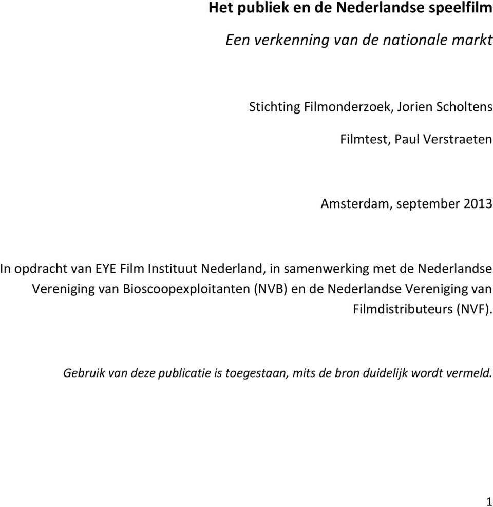 Nederland, in samenwerking met de Nederlandse Vereniging van Bioscoopexploitanten (NVB) en de Nederlandse