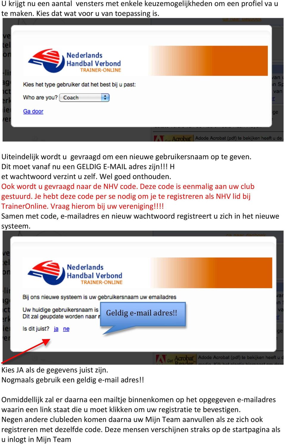 Ook wordt u gevraagd naar de NHV code. Deze code is eenmalig aan uw club gestuurd. Je hebt deze code per se nodig om je te registreren als NHV lid bij TrainerOnline. Vraag hierom bij uw vereniging!