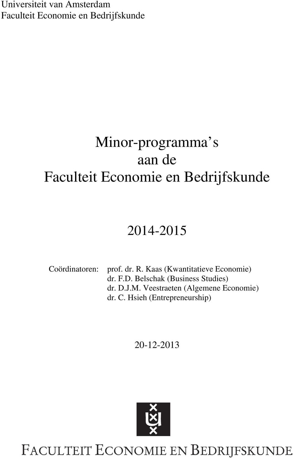 R. Kaas (Kwantitatieve Economie) dr. F.D. Belschak (Business Studies) dr. D.J.