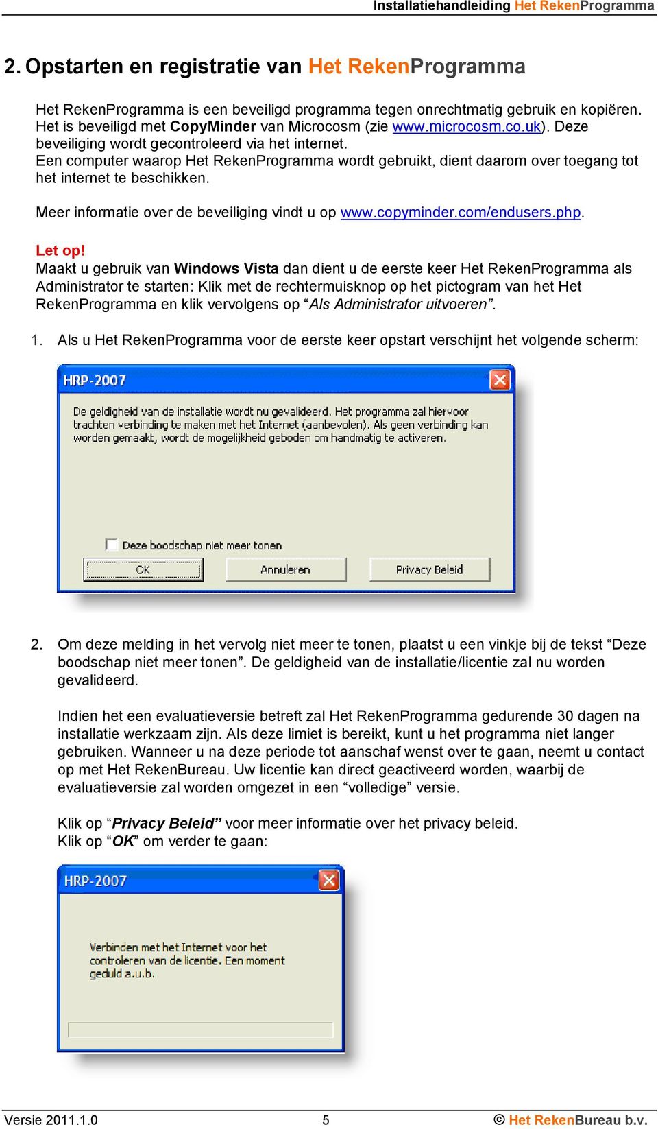 Meer informatie over de beveiliging vindt u op www.copyminder.com/endusers.php. Let op!