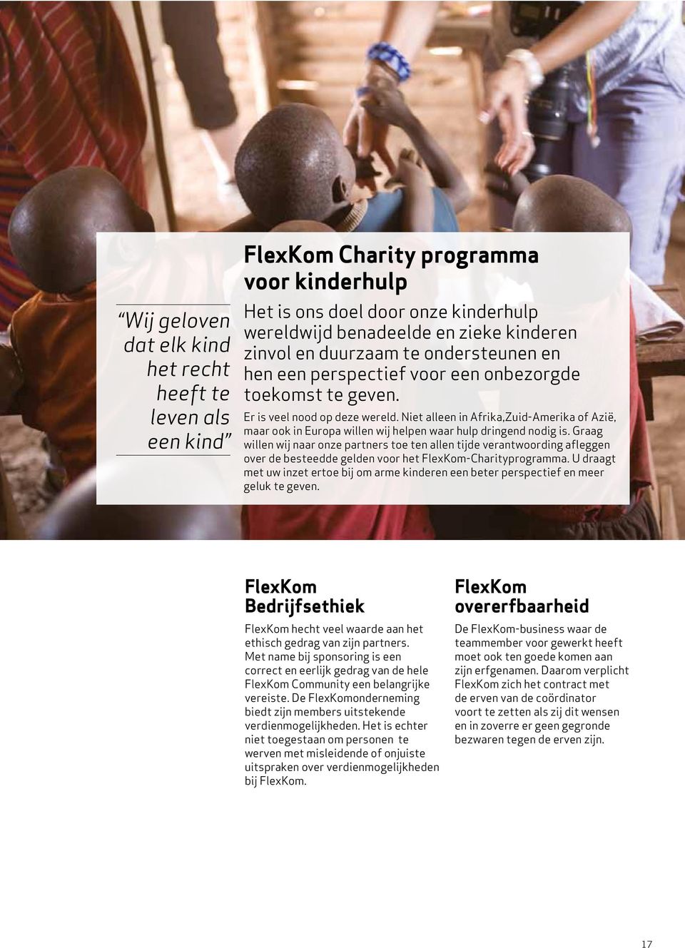Graag willen wij naar onze partners toe ten allen tijde verantwoording afleggen over de besteedde gelden voor het FlexKom-Charityprogramma.