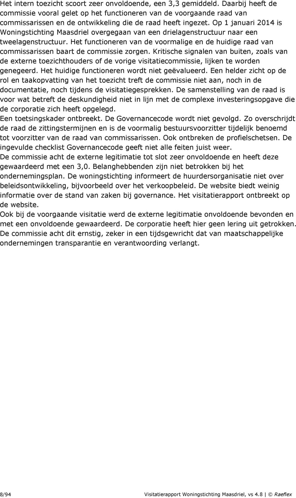 Op 1 januari 2014 is Woningstichting Maasdriel overgegaan van een drielagenstructuur naar een tweelagenstructuur.