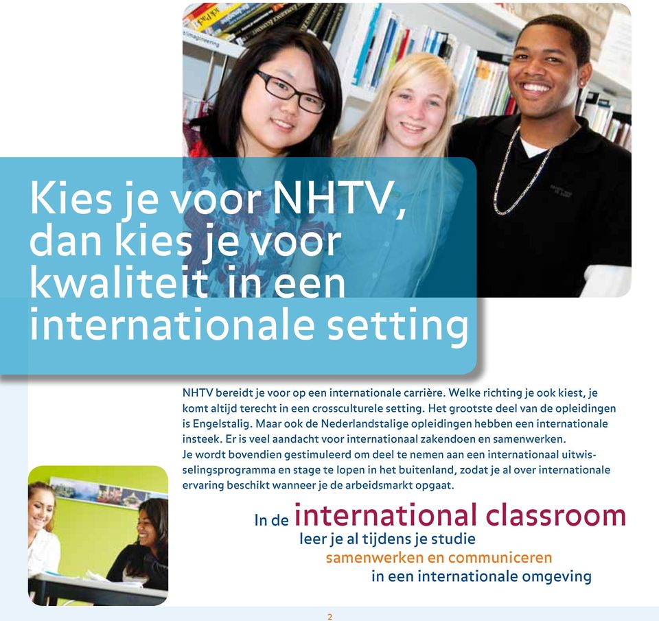 Maar ook de Nederlandstalige opleidingen hebben een internationale insteek. Er is veel aandacht voor internationaal zakendoen en samenwerken.