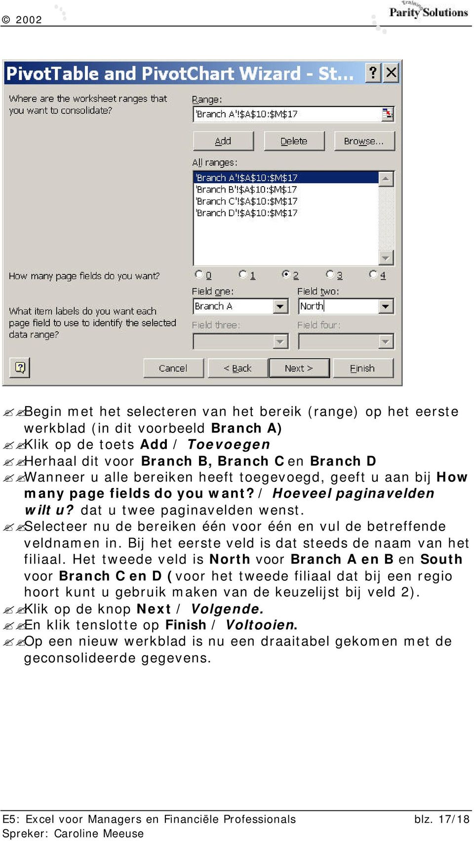 Selecteer nu de bereiken één voor één en vul de betreffende veldnamen in. Bij het eerste veld is dat steeds de naam van het filiaal.