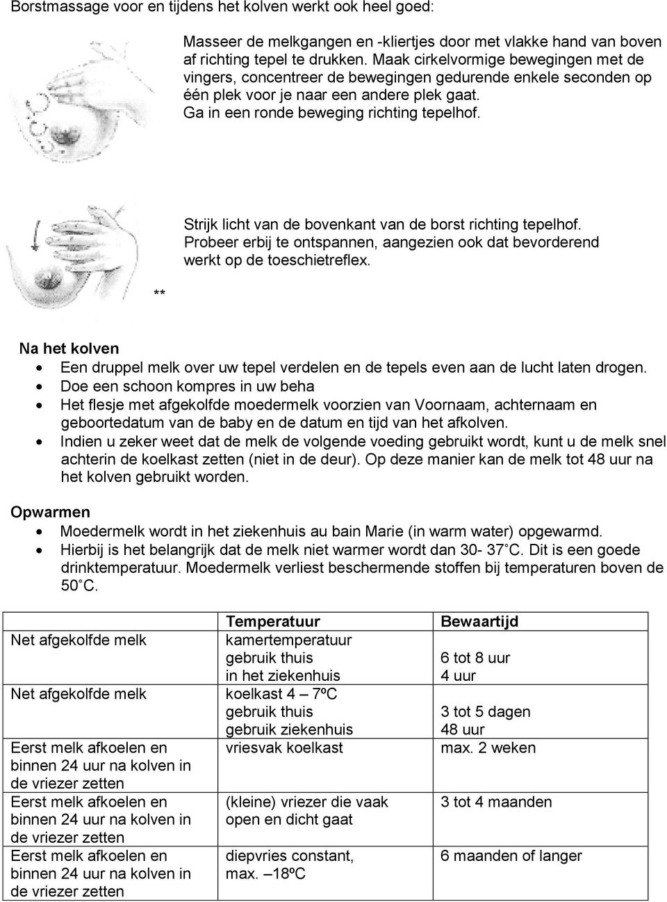 ** Strijk licht van de bovenkant van de borst richting tepelhof. Probeer erbij te ontspannen, aangezien ook dat bevorderend werkt op de toeschietreflex.