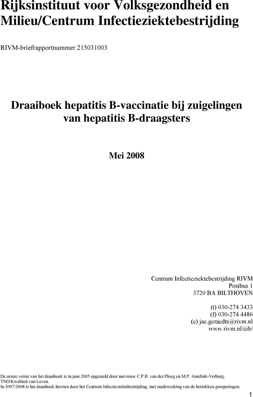 jac.geraedts@rivm.nl www.rivm.nl/cib/ De eerste versie van het draaiboek is in juni 2005 opgesteld door mevrouw C.P.