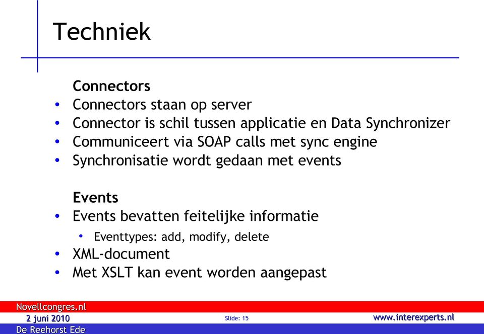 Synchronisatie wordt gedaan met events Events Events bevatten feitelijke