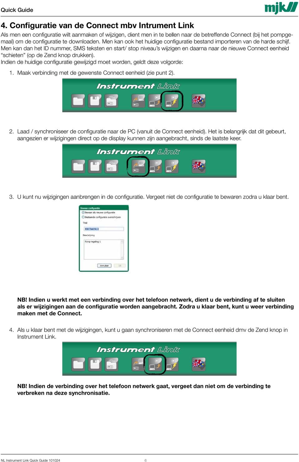 Men kan dan het ID nummer, SMS teksten en start/ stop niveau s wijzigen en daarna naar de nieuwe Connect eenheid schieten (op de Zend knop drukken).