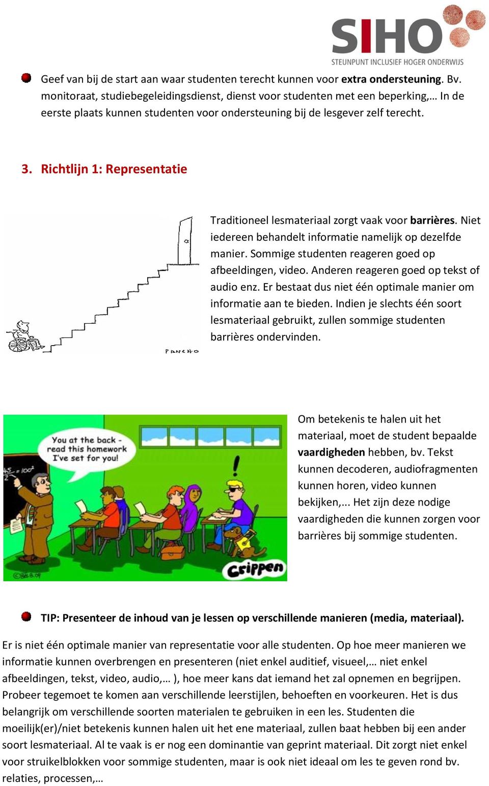 Richtlijn 1: Representatie Traditioneel lesmateriaal zorgt vaak voor barrières. Niet iedereen behandelt informatie namelijk op dezelfde manier. Sommige studenten reageren goed op afbeeldingen, video.