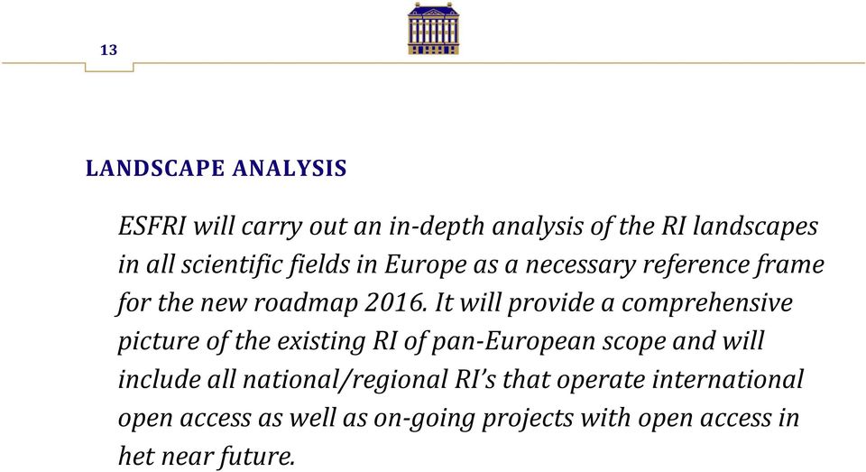 It will provide a comprehensive picture of the existing RI of pan European scope and will include all