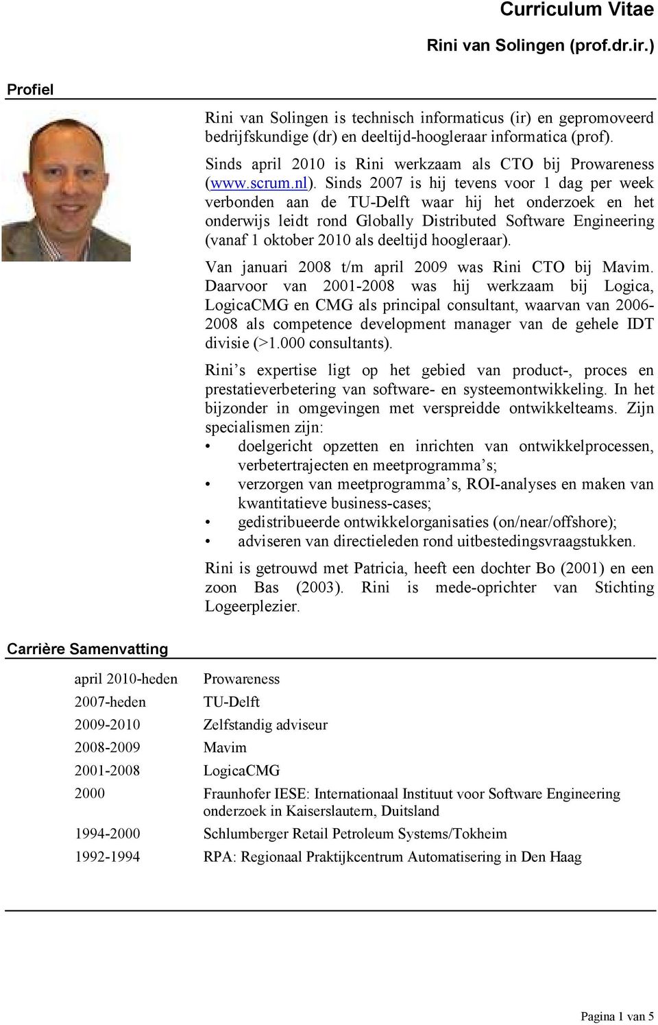 Sinds 2007 is hij tevens voor 1 dag per week verbonden aan de TU-Delft waar hij het onderzoek en het onderwijs leidt rond Globally Distributed Software Engineering (vanaf 1 oktober 2010 als deeltijd