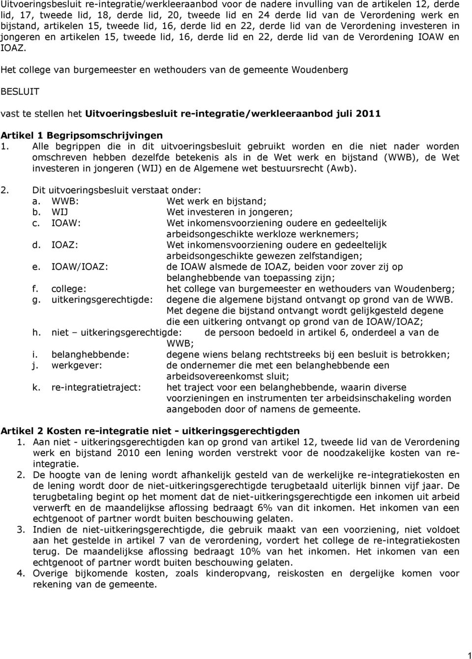 IOAZ. Het college van burgemeester en wethouders van de gemeente Woudenberg BESLUIT vast te stellen het Uitvoeringsbesluit re-integratie/werkleeraanbod juli 2011 Artikel 1 Begripsomschrijvingen 1.