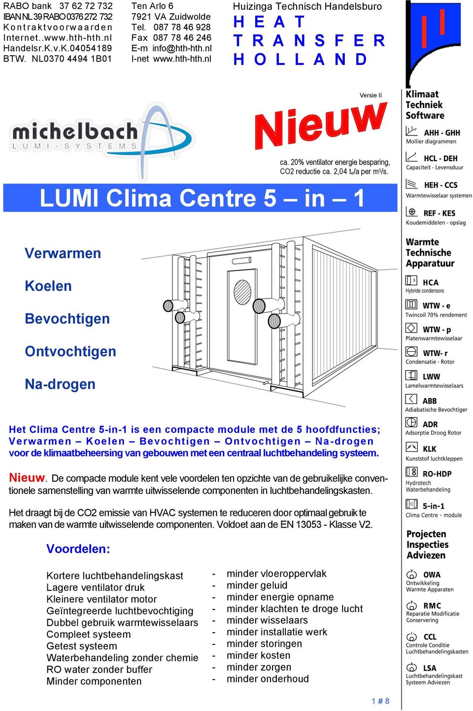 LUMI Clima Centre 5 in Verwarmen Koelen Bevochtigen Ontvochtigen Na-drogen Het Clima Centre 5-in- is een compacte module met de 5 hoofdfuncties; V e rw a rm e n K o e le n B e v o c h tig e n O n tv