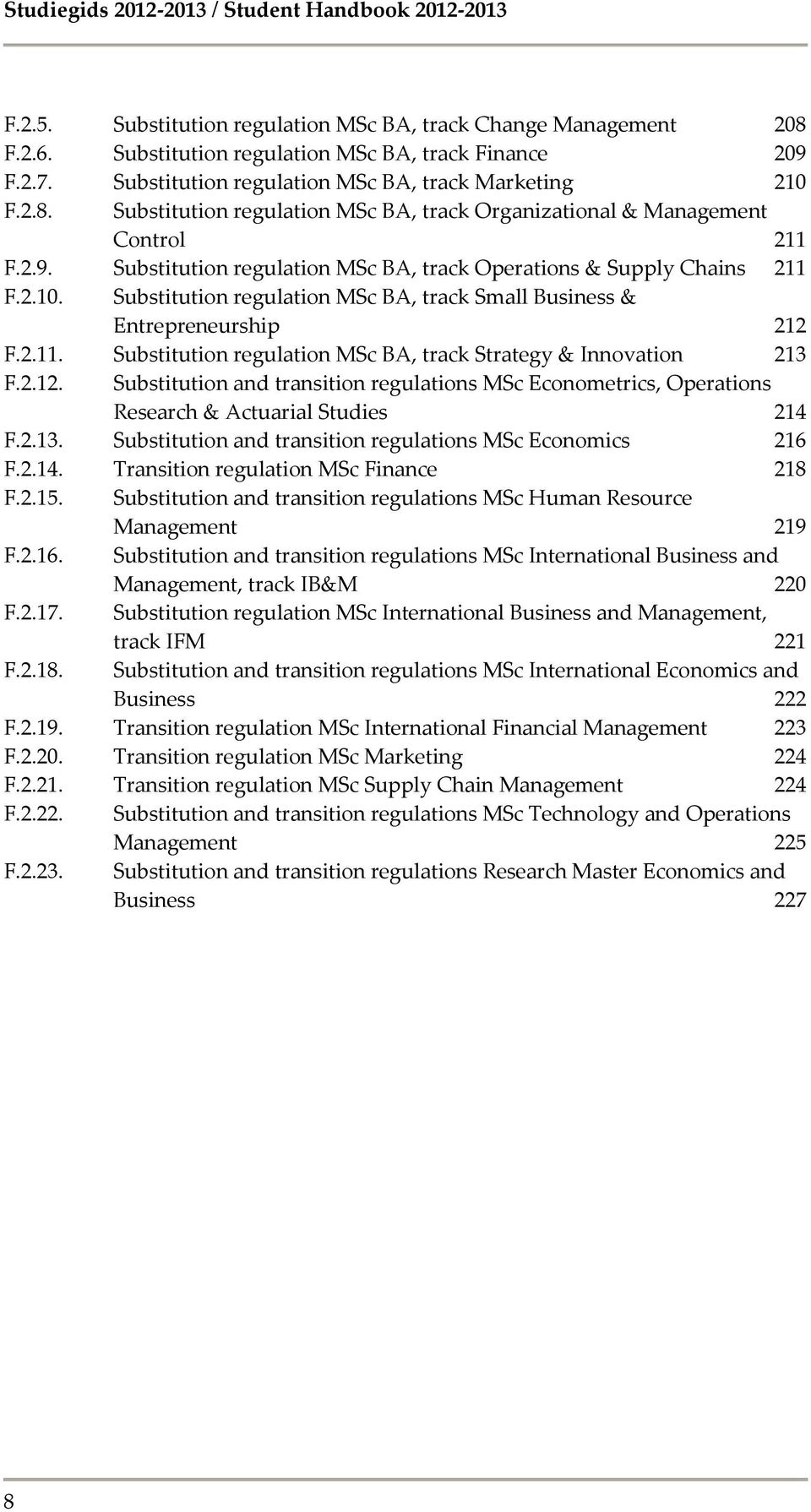 Substitution regulation MSc BA, track Operations & Supply Chains 211 F.2.10. Substitution regulation MSc BA, track Small Business & Entrepreneurship 212 F.2.11. Substitution regulation MSc BA, track Strategy & Innovation 213 F.