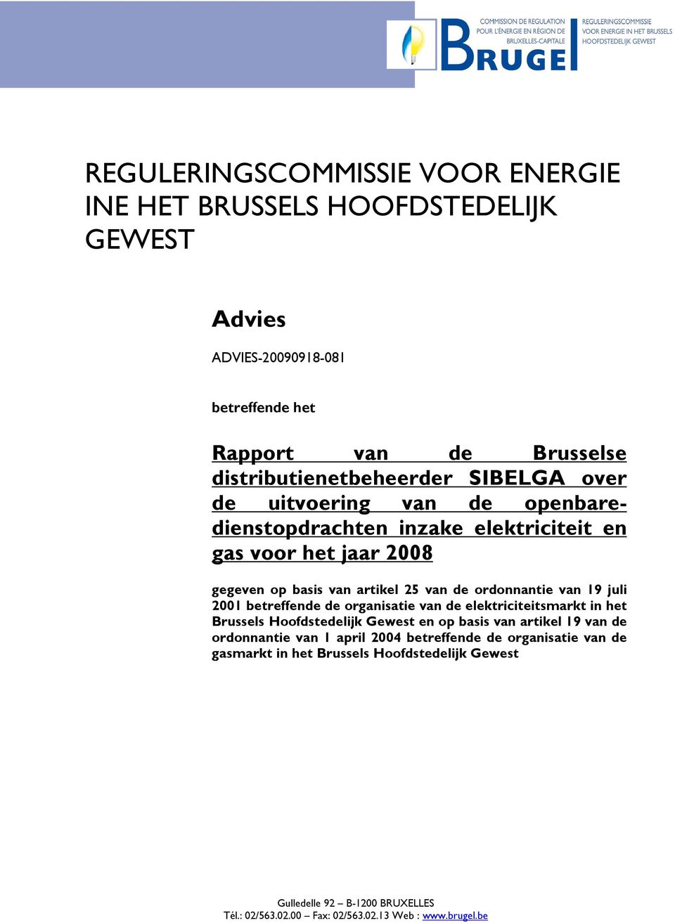 juli 2001 betreffende de organisatie van de elektriciteitsmarkt in het Brussels Hoofdstedelijk Gewest en op basis van artikel 19 van de ordonnantie van 1 april 2004