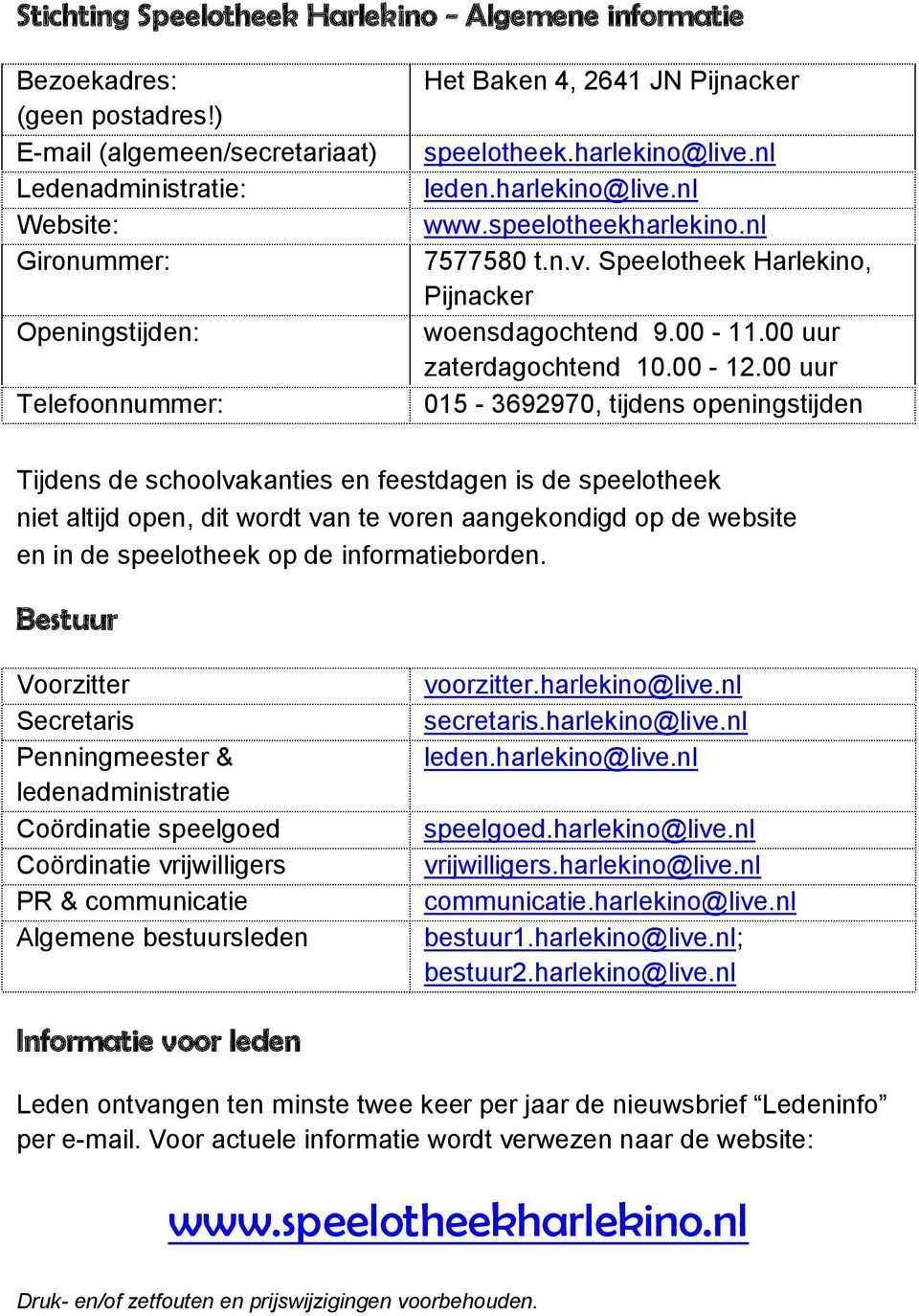 speelotheekharlekino.nl 7577580 t.n.v. Speelotheek Harlekino, Pijnacker woensdagochtend 9.00-11.00 uur zaterdagochtend 10.00-12.