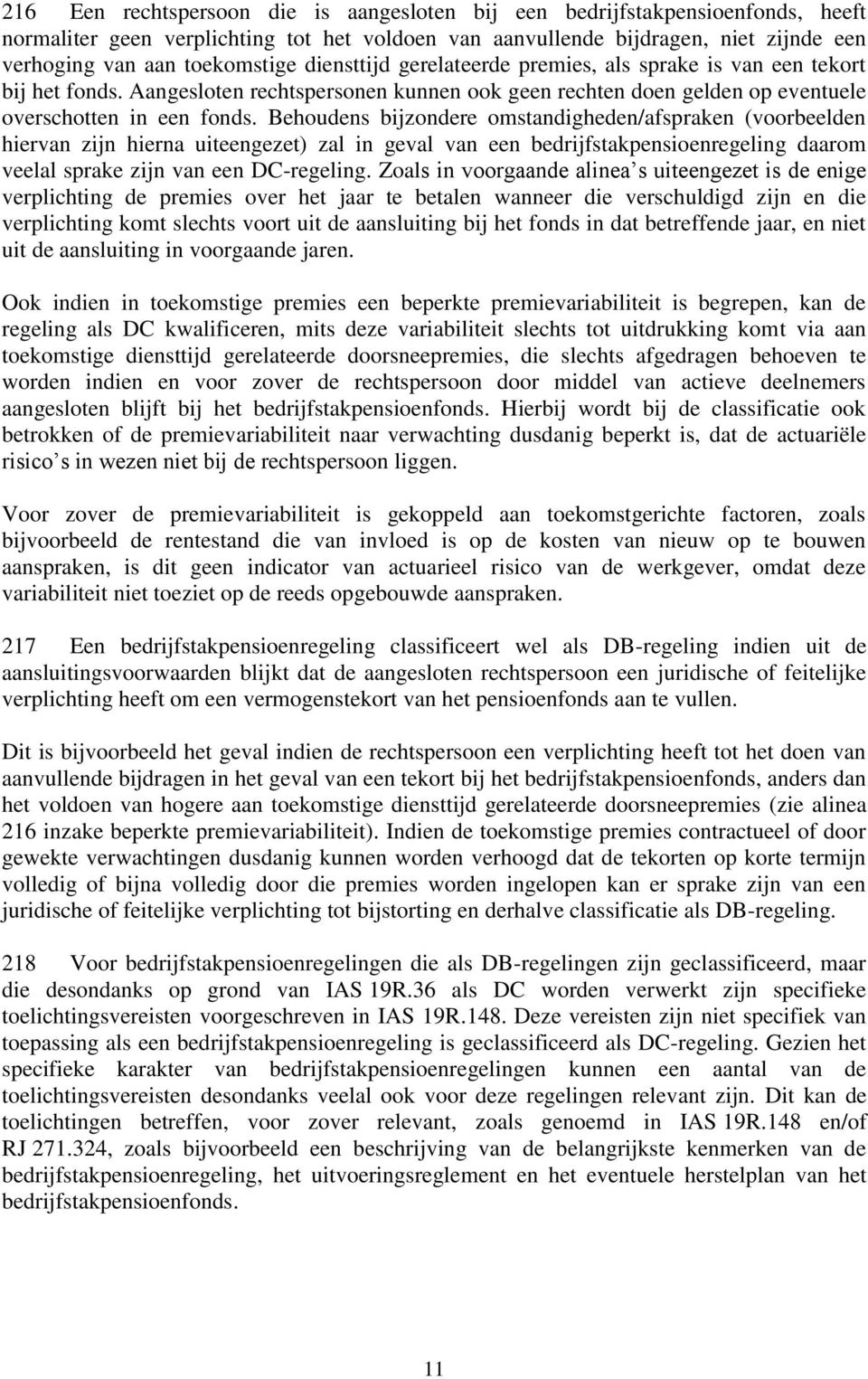 Behoudens bijzondere omstandigheden/afspraken (voorbeelden hiervan zijn hierna uiteengezet) zal in geval van een bedrijfstakpensioenregeling daarom veelal sprake zijn van een DC-regeling.