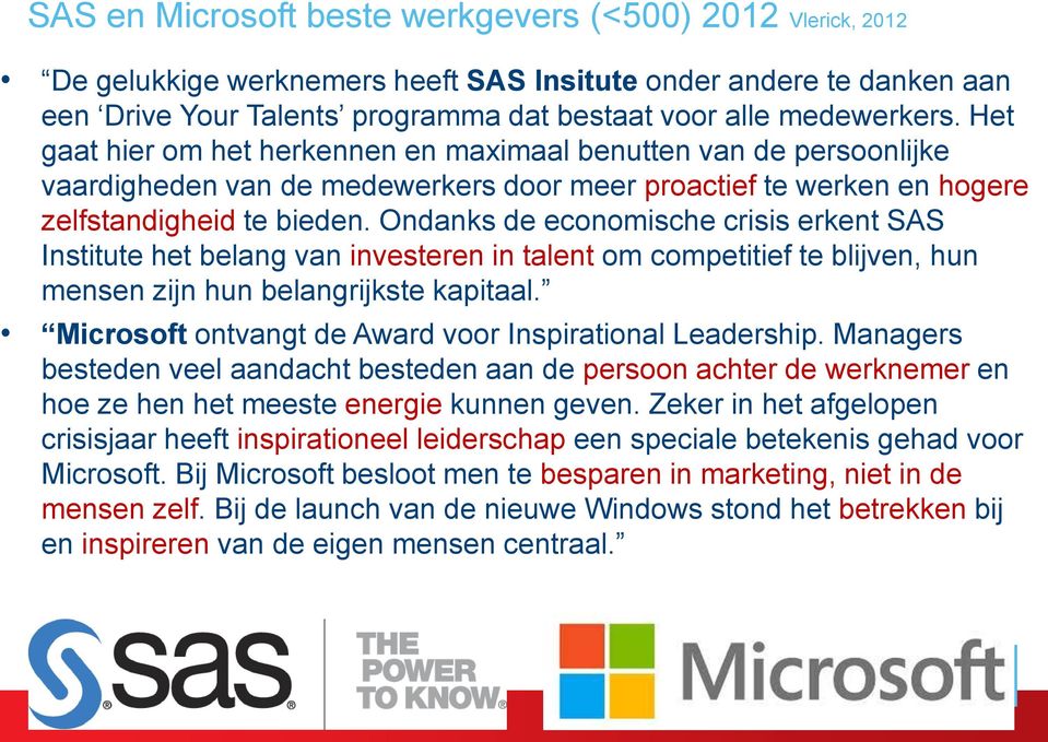 Ondanks de economische crisis erkent SAS Institute het belang van investeren in talent om competitief te blijven, hun mensen zijn hun belangrijkste kapitaal.