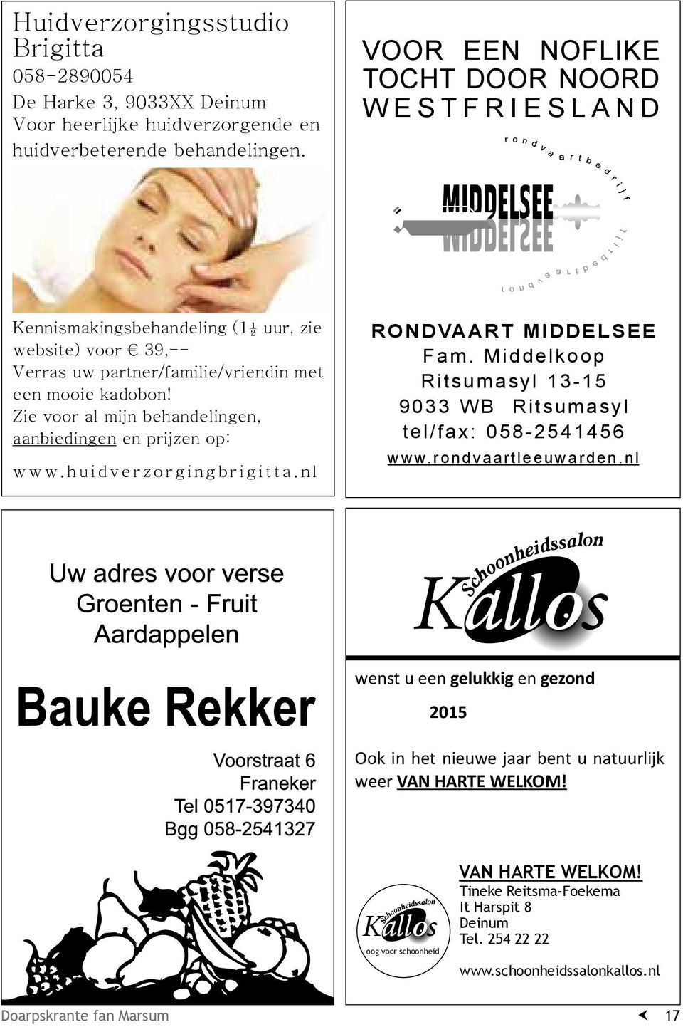 Zie voor al mijn behandelingen, aanbiedingen en prijzen op: www.huidverzorgingbrigitta.nl RONDVAART MIDDELSEE Fam. Middelkoop Ritsumasyl 13-15 9033 WB Ritsumasyl tel/fax: 058-2541456 www.