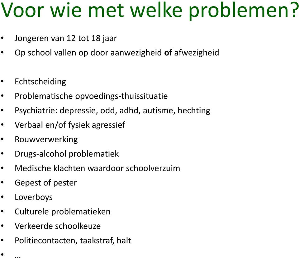 opvoedings-thuissituatie Psychiatrie: depressie, odd, adhd, autisme, hechting Verbaal en/of fysiek agressief