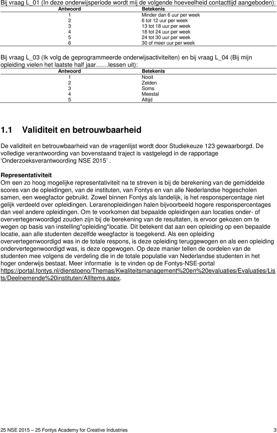 half jaar lessen uit): Antwoord Betekenis 1 Nooit 2 Zelden 3 Soms 4 Meestal 5 Altijd 1.