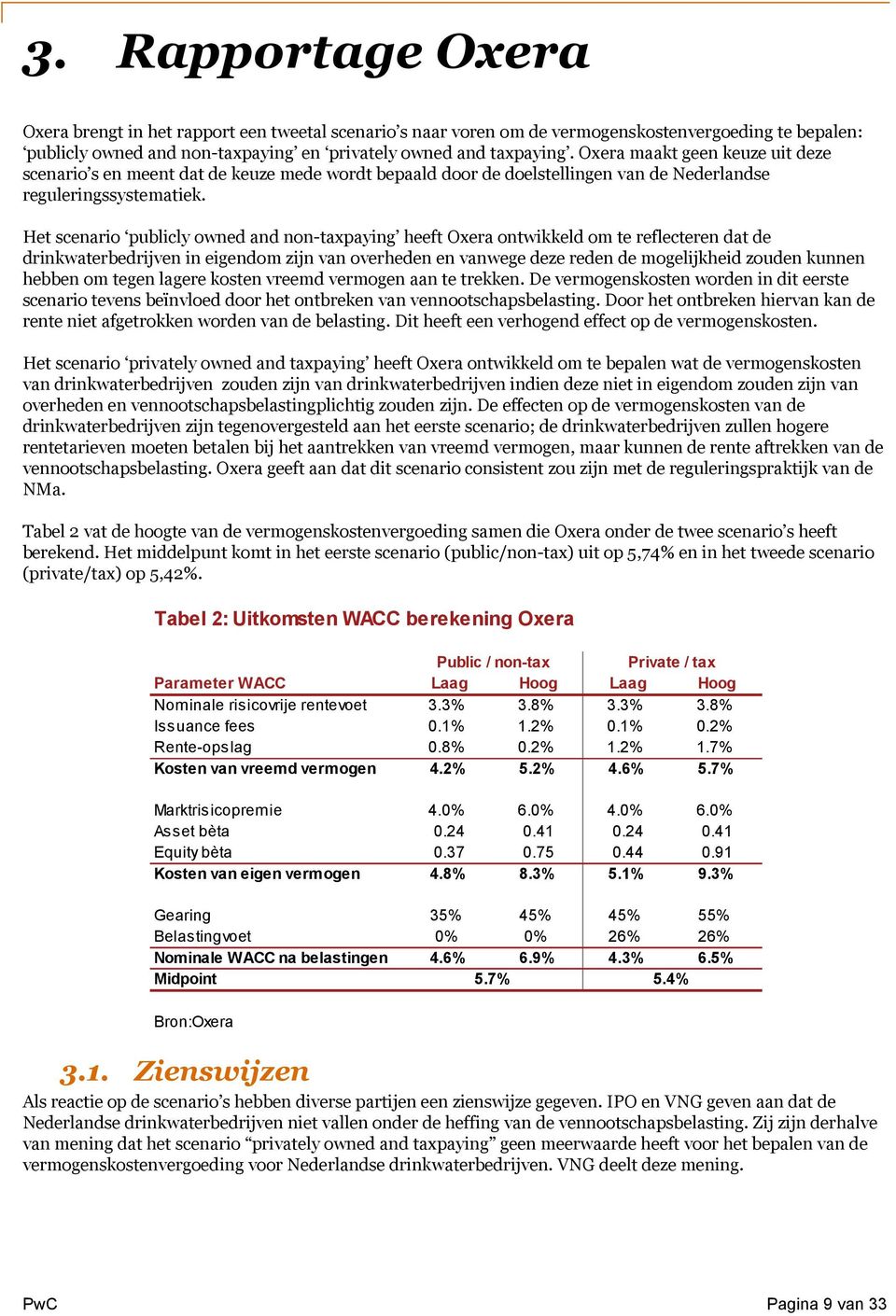 Het scenario publicly owned and non-taxpaying heeft Oxera ontwikkeld om te reflecteren dat de drinkwaterbedrijven in eigendom zijn van overheden en vanwege deze reden de mogelijkheid zouden kunnen