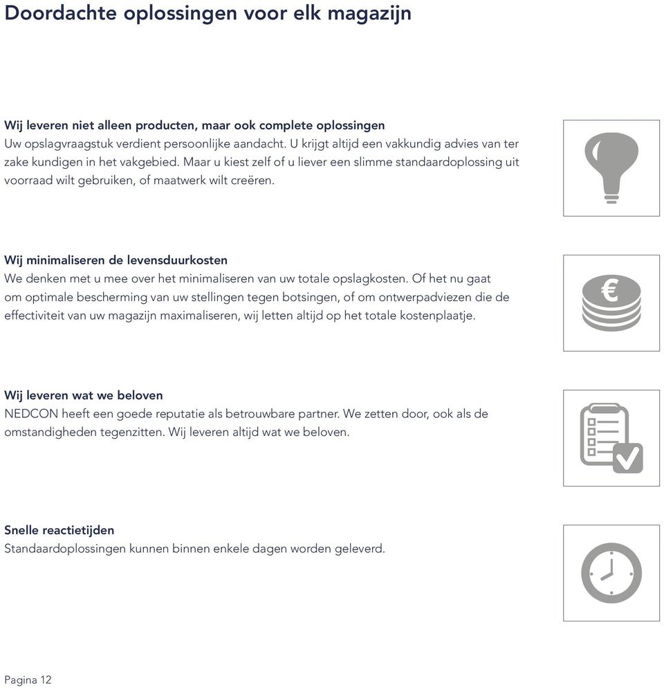 Wij minimaliseren de levensduurkosten We denken met u mee over het minimaliseren van uw totale opslagkosten.