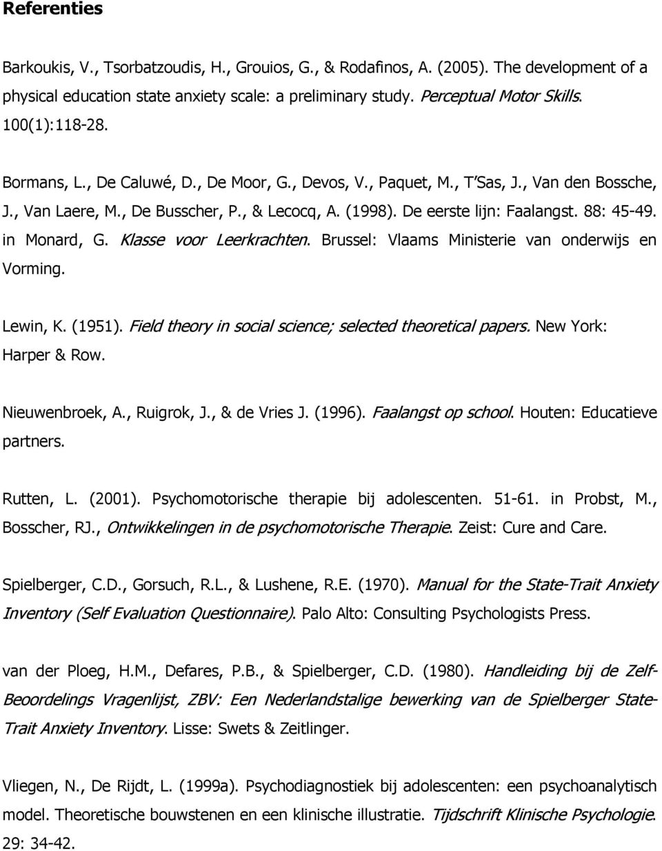 88: 45-49. in Monard, G. Klasse voor Leerkrachten. Brussel: Vlaams Ministerie van onderwijs en Vorming. Lewin, K. (1951). Field theory in social science; selected theoretical papers.