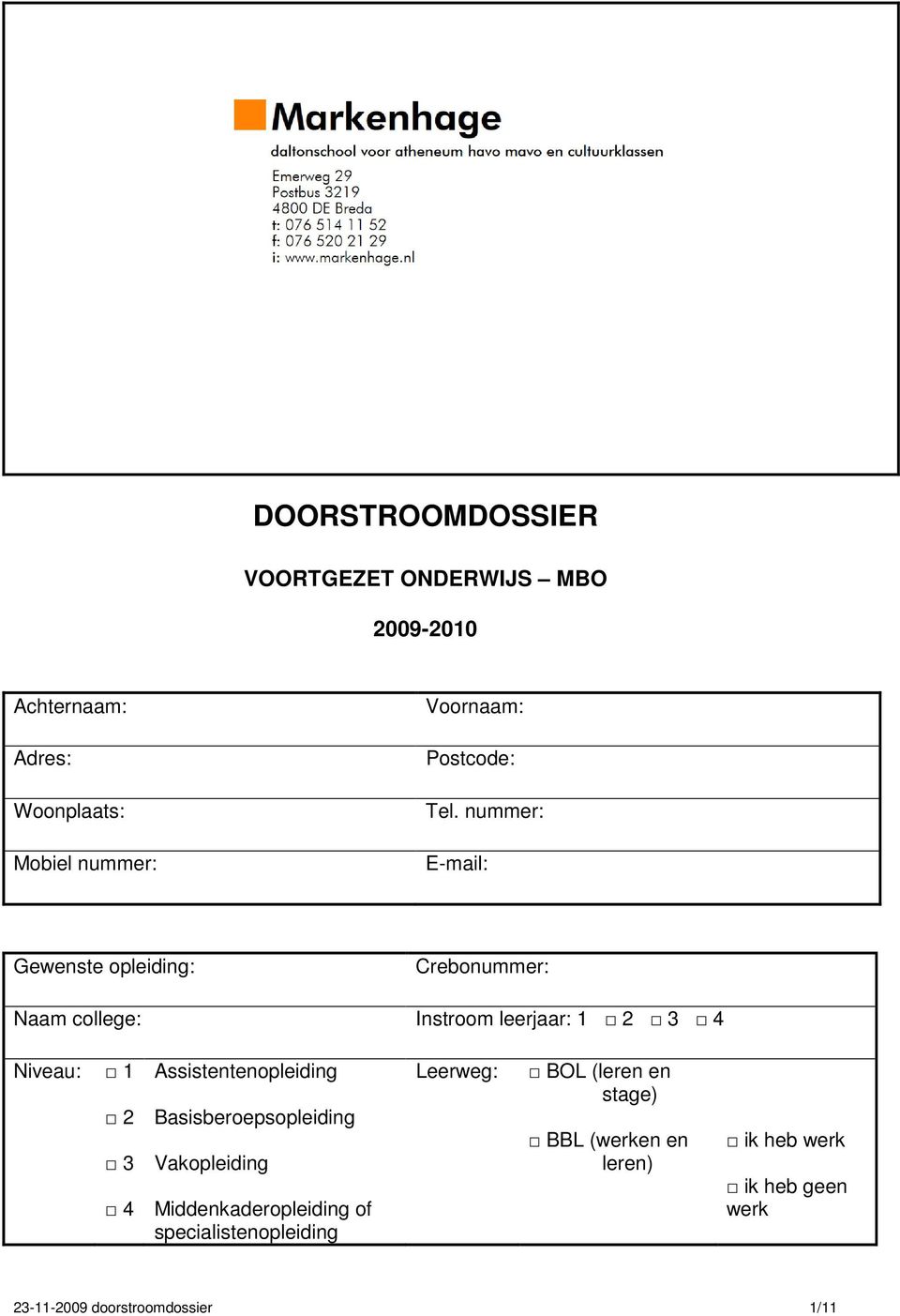 nummer: E-mail: Gewenste opleiding: Crebonummer: Naam college: Instroom leerjaar: 1 2 3 4 Niveau: 1 2 3 4