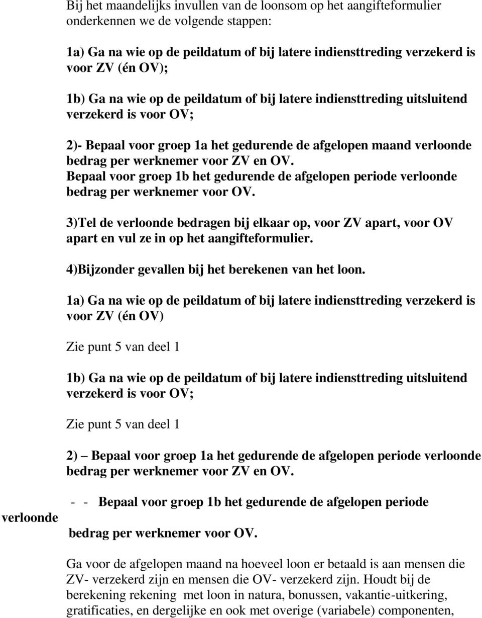 Bepaal voor groep 1b het gedurende de afgelopen periode verloonde bedrag per werknemer voor OV.