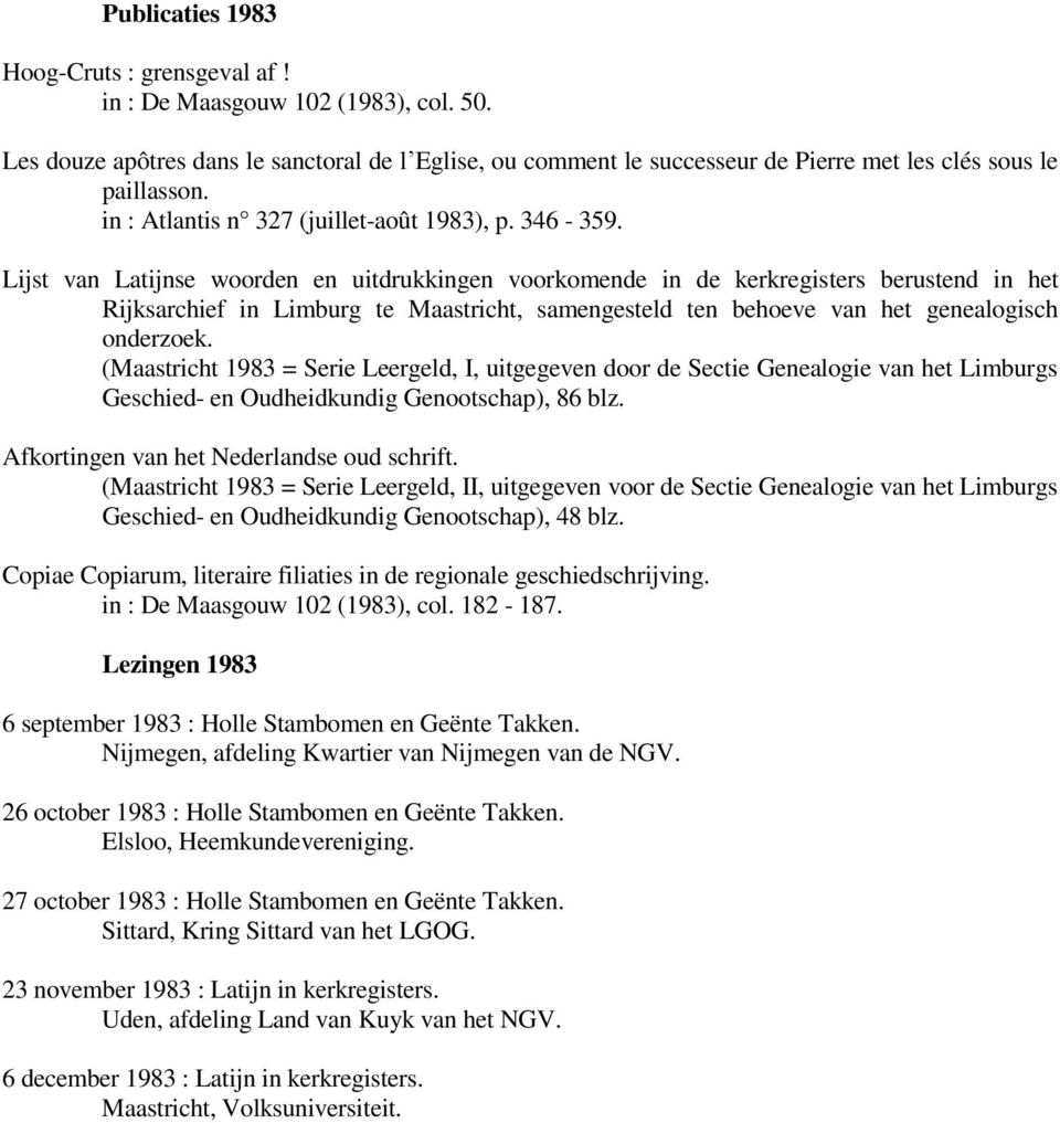 Lijst van Latijnse woorden en uitdrukkingen voorkomende in de kerkregisters berustend in het Rijksarchief in Limburg te Maastricht, samengesteld ten behoeve van het genealogisch onderzoek.