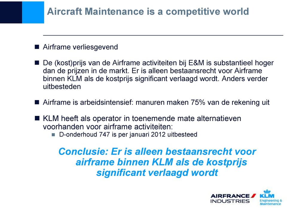 Anders verder uitbesteden Airframe is arbeidsintensief: manuren maken 75% van de rekening uit KLM heeft als operator in toenemende mate alternatieven