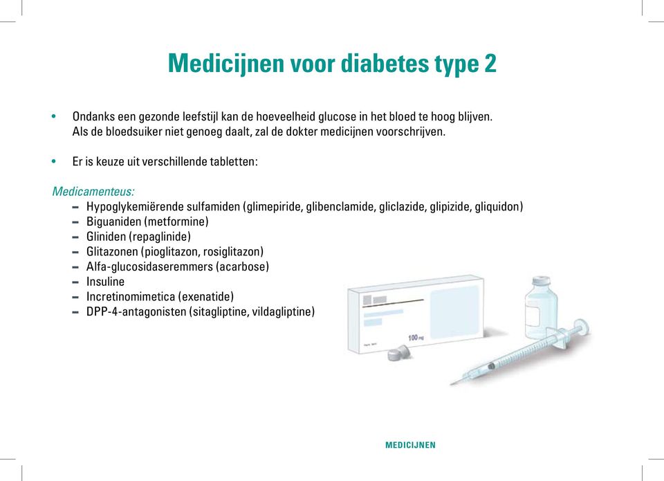 Er is keuze uit verschillende tabletten: Medicamenteus: Hypoglykemiërende sulfamiden (glimepiride, glibenclamide, gliclazide, glipizide,
