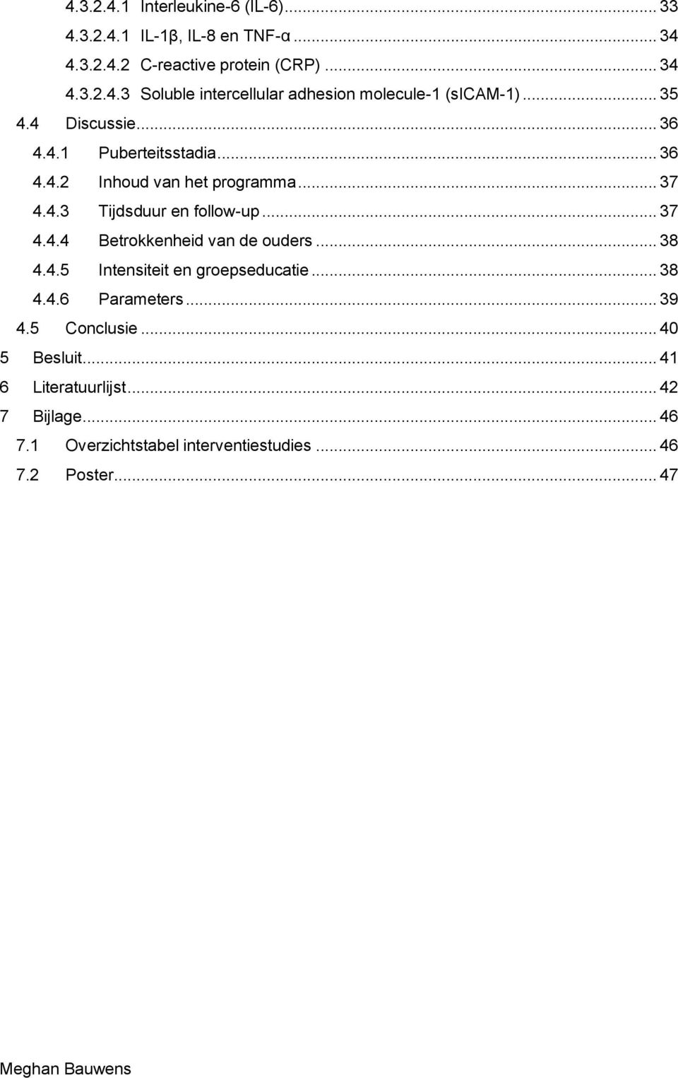 .. 38 4.4.5 Intensiteit en groepseducatie... 38 4.4.6 Parameters... 39 4.5 Conclusie... 40 5 Besluit... 41 6 Literatuurlijst... 42 7 Bijlage.