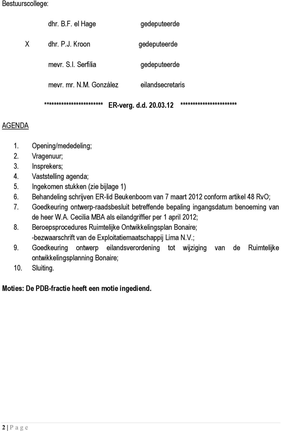 Behandeling schrijven ER-lid Beukenboom van 7 maart 2012 conform artikel 48 RvO; 7. Goedkeuring ontwerp-raadsbesluit betreffende bepaling ingangsdatum benoeming van de heer W.A.