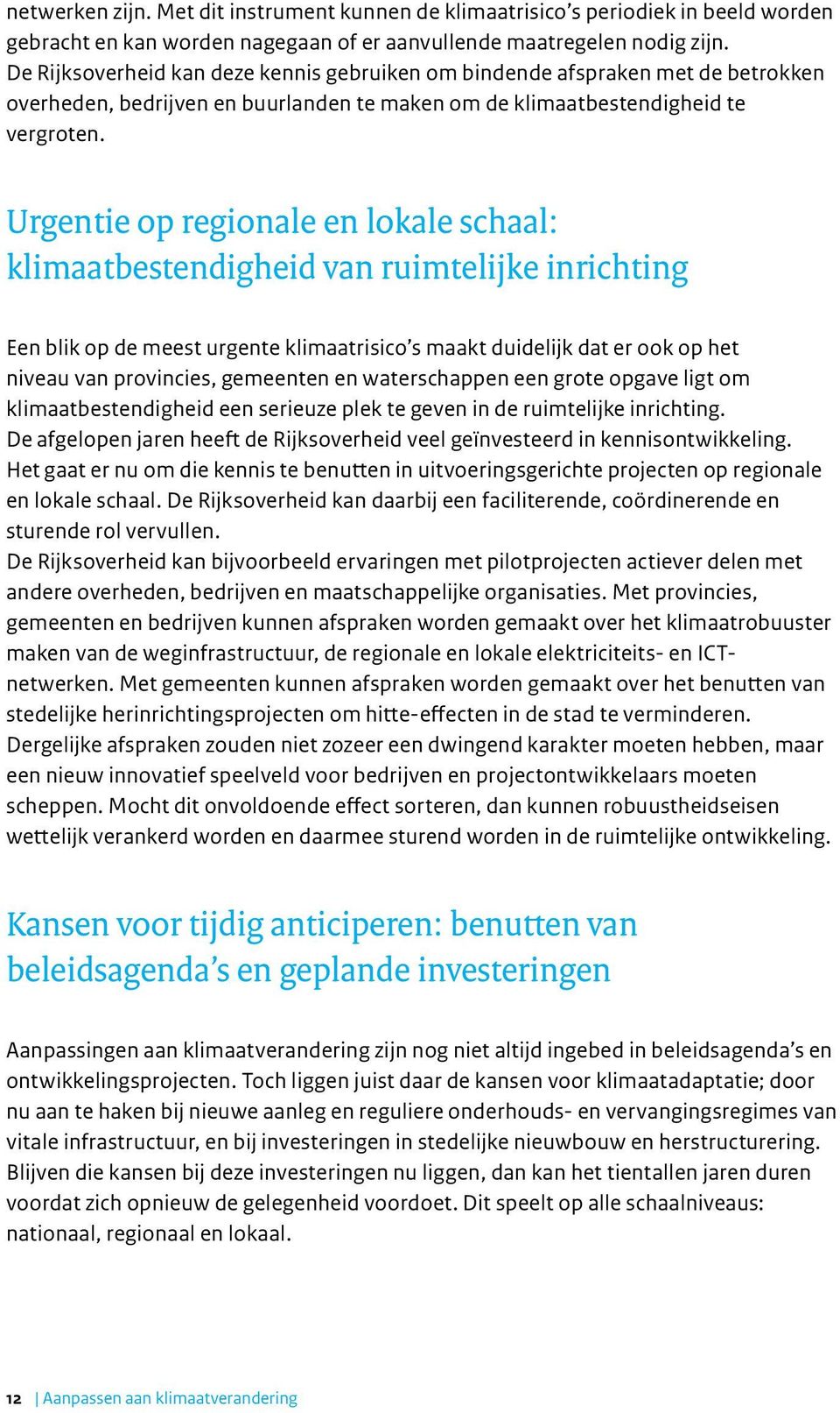 Urgentie op regionale en lokale schaal: klimaatbestendigheid van ruimtelijke inrichting Een blik op de meest urgente klimaatrisico s maakt duidelijk dat er ook op het niveau van provincies, gemeenten