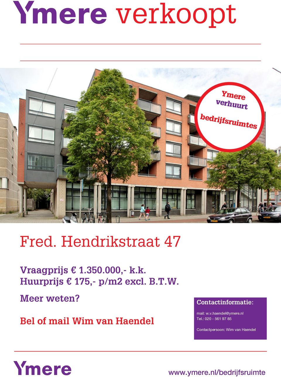 Bel of mail Wim van Haendel Contactinformatie: mail: w.v.haendel@ymere.nl Tel.