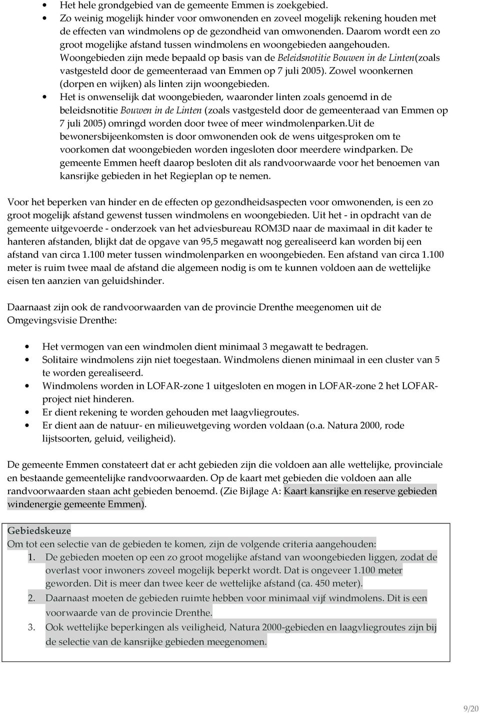 Woongebieden zijn mede bepaald op basis van de Beleidsnotitie Bouwen in de Linten(zoals vastgesteld door de gemeenteraad van Emmen op 7 juli 2005).