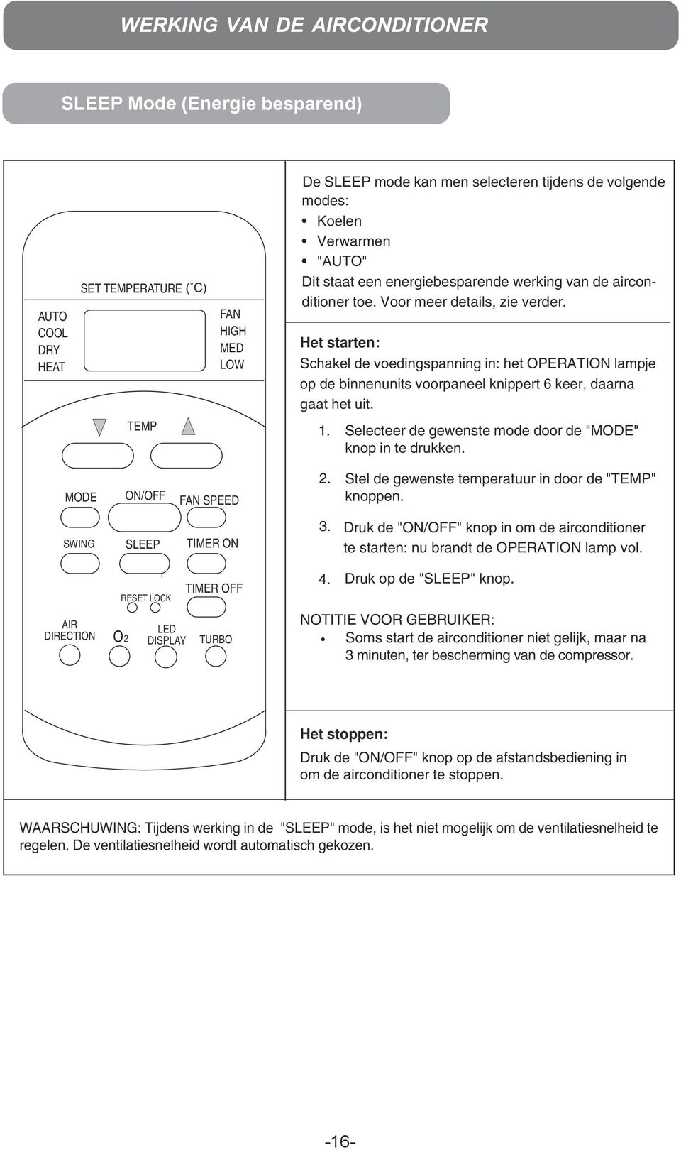 Het starten: Schakel de voedingspanning in: het OPERATION lampje op de binnenunits voorpaneel knippert 6 keer, daarna gaat het uit. TEMP 1.