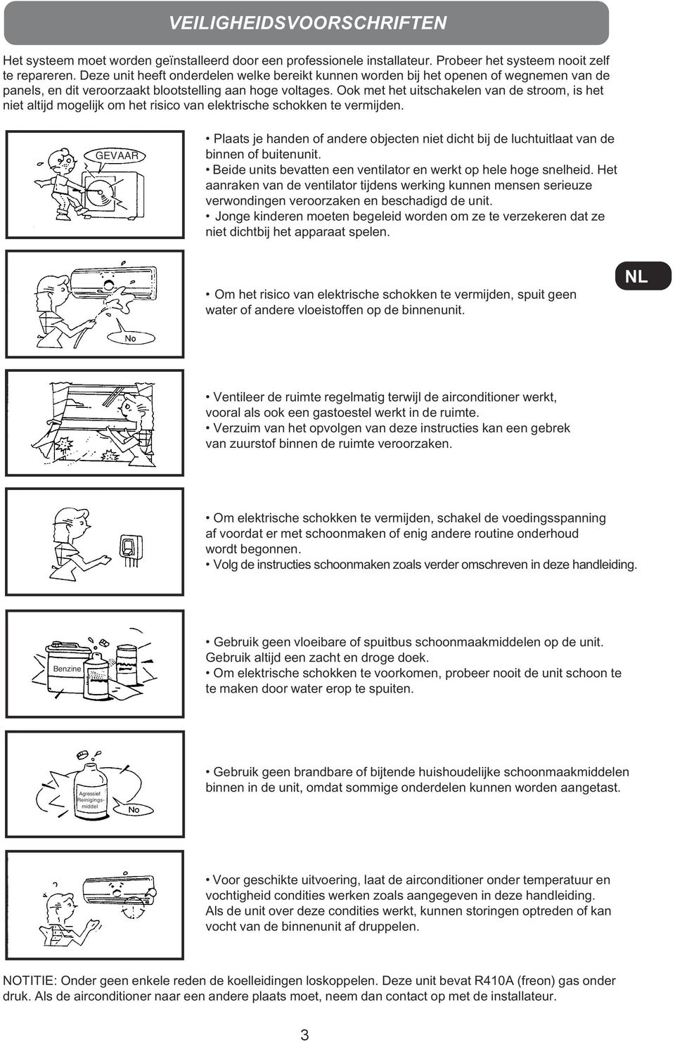 Ook met het uitschakelen van de stroom, is het niet altijd mogelijk om het risico van elektrische schokken te vermijden.