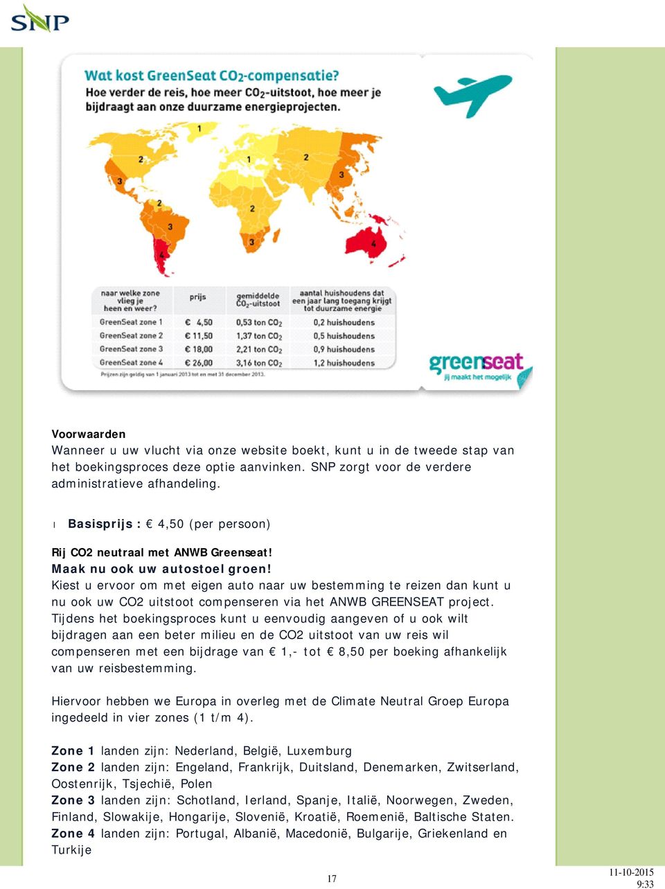 Kiest u ervoor om met eigen auto naar uw bestemming te reizen dan kunt u nu ook uw CO2 uitstoot compenseren via het ANWB GREENSEAT project.