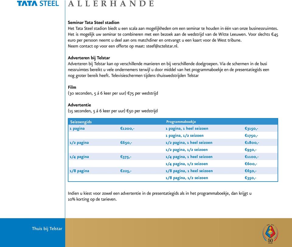 Voor slechts 45 euro per persoon neemt u deel aan ons matchdiner en ontvangt u een kaart voor de West tribune. Neem contact op voor een offerte op maat: steef@sctelstar.nl.