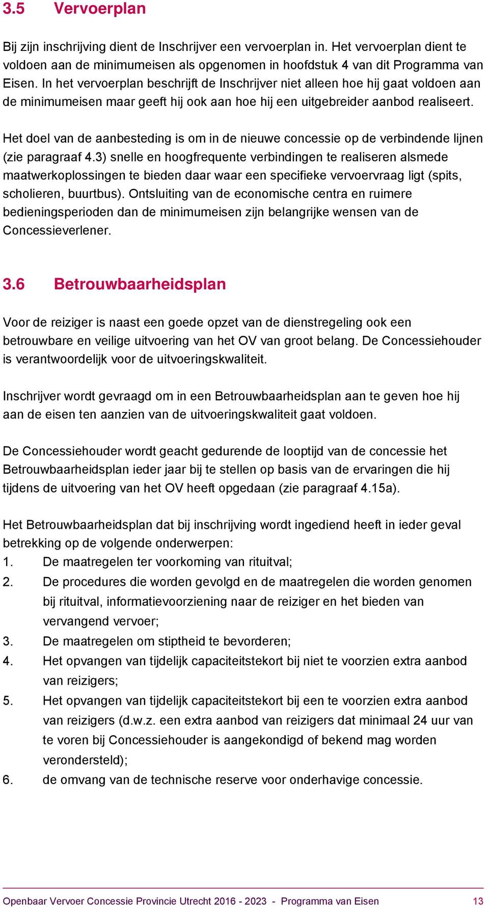 Het doel van de aanbesteding is om in de nieuwe concessie op de verbindende lijnen (zie paragraaf 4.