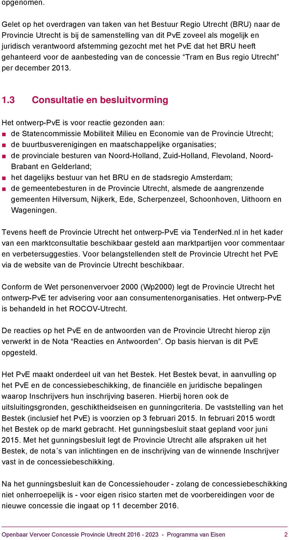 het PvE dat het BRU heeft gehanteerd voor de aanbesteding van de concessie Tram en Bus regio Utrecht per december 2013. 1.