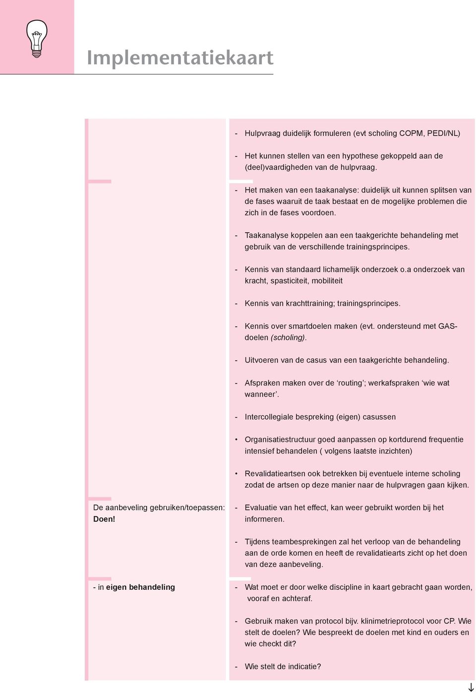 - Taakanalyse koppelen aan een taakgerchte behandelng met gebruk van de verschllende tranngsprncpes. - Kenns van standaard lchameljk onderzoek o.