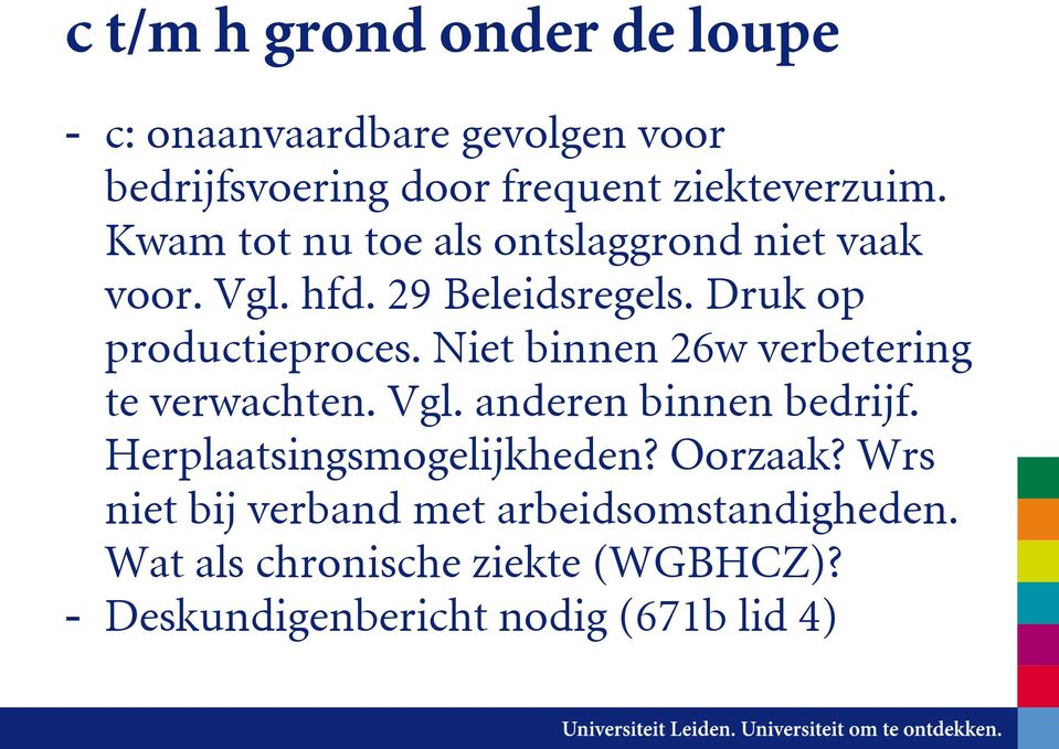 Niet binnen 26w verbetering te verwachten. Vgl. anderen binnen bedrijf. Herplaatsingsmogelijkheden? Oorzaak?