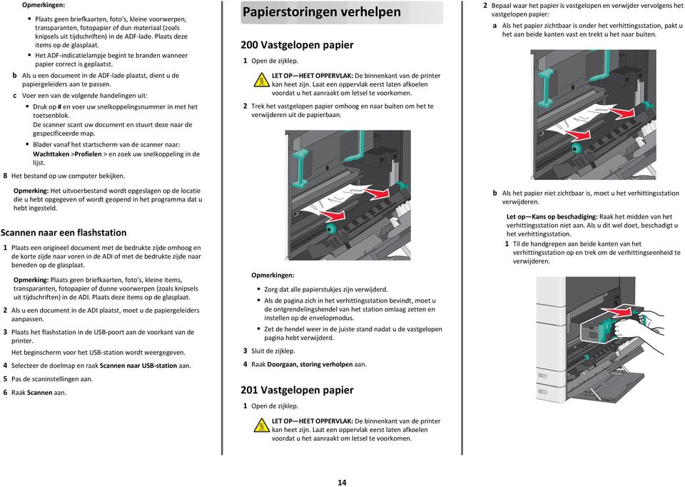 Voer een van de volgende handelingen uit: Druk op # en voer uw snelkoppelingsnummer in met het toetsenblok. De scanner scant uw document en stuurt deze naar de gespecificeerde map.